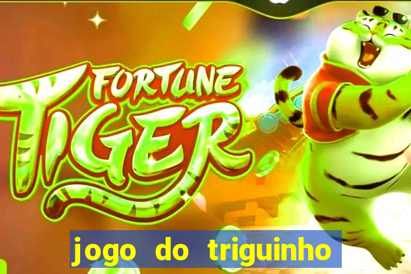 jogo do triguinho de ganhar dinheiro